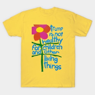 Trump Is Not Healthy For Children And Other Living Things T-Shirt